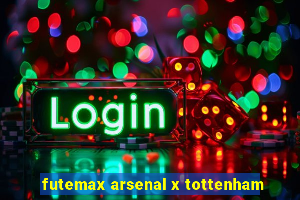 futemax arsenal x tottenham